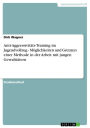 Anti-Aggressivitäts-Training im Jugendvollzug - Möglichkeiten und Grenzen einer Methode in der Arbeit mit jungen Gewalttätern: Möglichkeiten und Grenzen einer Methode in der Arbeit mit jungen Gewalttätern