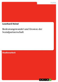Title: Bedeutungswandel und Erosion der Sozialpartnerschaft, Author: Leonhard Heinzl