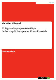 Title: Erfolgsbedingungen freiwilliger Selbstverpflichtungen im Umweltbereich, Author: Christian Hillengaß