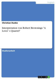 Title: Interpretation von Robert Brownings 'A Lover`s Quarrel', Author: Christian Dunke