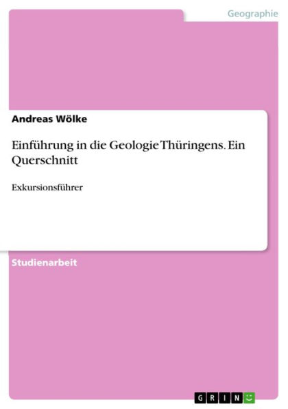 Einführung in die Geologie Thüringens. Ein Querschnitt: Exkursionsführer