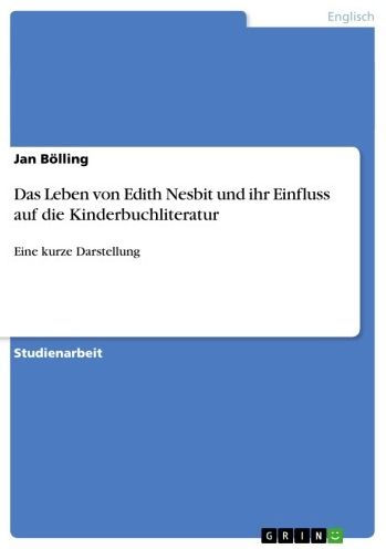 Das Leben von Edith Nesbit und ihr Einfluss auf die Kinderbuchliteratur: Eine kurze Darstellung