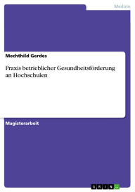 Title: Praxis betrieblicher Gesundheitsförderung an Hochschulen, Author: Mechthild Gerdes