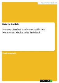 Title: Stereotypien bei landwirtschaftlichen Nutztieren: Macke oder Problem?, Author: Babette Kuhfahl