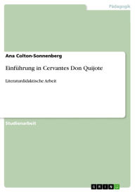 Title: Einführung in Cervantes Don Quijote: Literaturdidaktische Arbeit, Author: Ana Colton-Sonnenberg