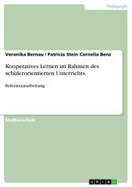 Title: Kooperatives Lernen im Rahmen des schülerorientierten Unterrichts: Referatsausarbeitung, Author: Veronika Bernau