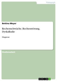 Title: Rechenschwäche, Rechenstörung, Dyskalkulie: Diagnose, Author: Bettina Meyer