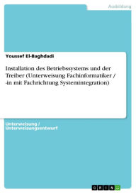 Title: Installation des Betriebssystems und der Treiber (Unterweisung Fachinformatiker / -in mit Fachrichtung Systemintegration), Author: Youssef El-Baghdadi