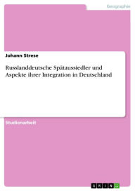 Title: Russlanddeutsche Spätaussiedler und Aspekte ihrer Integration in Deutschland, Author: Johann Strese