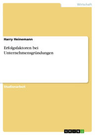 Title: Erfolgsfaktoren bei Unternehmensgründungen, Author: Harry Heinemann