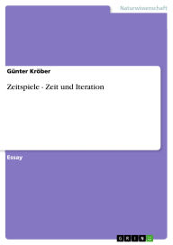 Title: Zeitspiele - Zeit und Iteration, Author: Günter Kröber