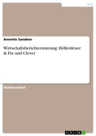 Title: Wirtschaftsberichterstattung: Höllenfeuer & Fix und Clever, Author: Annette Sandner