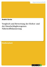 Title: Vergleich und Bewertung der Hoftor- und der Einzelschlagbezogenen Nährstoffbilanzierung, Author: André Grote