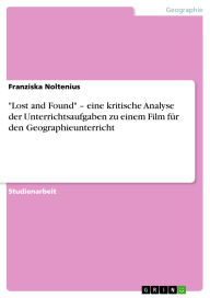 Title: Lost and Found - eine kritische Analyse der Unterrichtsaufgaben zu einem Film für den Geographieunterricht, Author: Franziska Noltenius