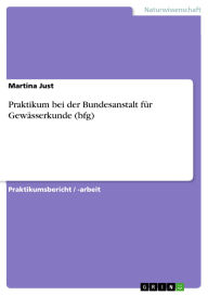 Title: Praktikum bei der Bundesanstalt für Gewässerkunde (bfg), Author: Martina Just