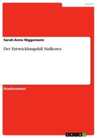 Title: Der Entwicklungsfall Südkorea, Author: Sarah-Anne Niggemann