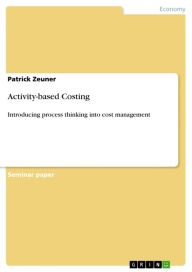 Title: Activity-based Costing: Introducing process thinking into cost management, Author: Patrick Zeuner