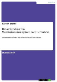 Title: Die Anwendung von Mobilisationsstufenplänen nach Herzinfarkt: Literaturrecherche zur wissenschaftlichen Basis, Author: Carolin Srocke