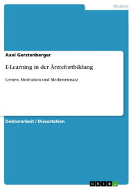 Title: E-Learning in der Ärztefortbildung: Lernen, Motivation und Medieneinsatz, Author: Axel Gerstenberger