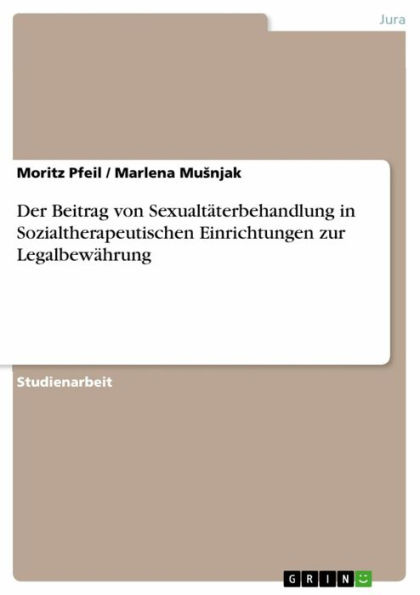 Der Beitrag von Sexualtäterbehandlung in Sozialtherapeutischen Einrichtungen zur Legalbewährung