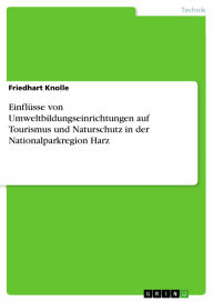 Title: Einflüsse von Umweltbildungseinrichtungen auf Tourismus und Naturschutz in der Nationalparkregion Harz, Author: Friedhart Knolle