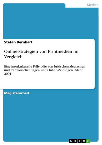 Online-Strategien von Printmedien im Vergleich: Eine interkulturelle Fallstudie von britischen, deutschen und französischen Tages- und Online-Zeitungen - Stand 2001