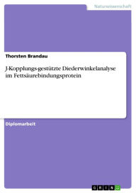 Title: J-Kopplungs-gestützte Diederwinkelanalyse im Fettsäurebindungsprotein, Author: Thorsten Brandau