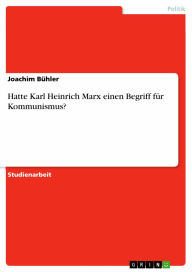 Title: Hatte Karl Heinrich Marx einen Begriff für Kommunismus?, Author: Joachim Bühler