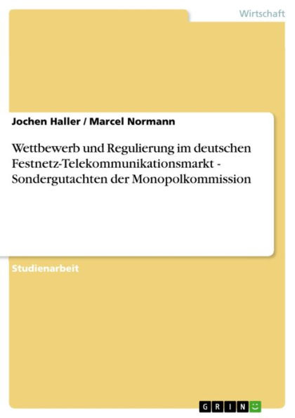 Wettbewerb und Regulierung im deutschen Festnetz-Telekommunikationsmarkt - Sondergutachten der Monopolkommission: Sondergutachten der Monopolkommission