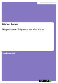 Title: Biopolymere. Polymere aus der Natur: Polymere aus der Natur, Author: Michael Dorner