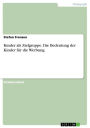 Kinder als Zielgruppe. Die Bedeutung der Kinder für die Werbung: Die Bedeutung der Kinder für die Werbung