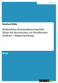 Title: Medienlehre, Kommunikationspolitik - Skript mit Rezensionen zur Basisliteratur (Diplom- / Magisterprüfung): Skript mit Rezensionen zur Basisliteratur (Diplom- / Magisterprüfung), Author: Reinhard Röde