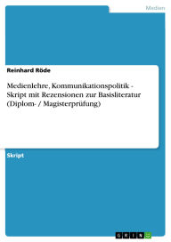 Title: Medienlehre, Kommunikationspolitik - Skript mit Rezensionen zur Basisliteratur (Diplom- / Magisterprüfung), Author: Reinhard Röde