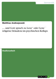 Title: ...und Gott sprach zu Lenz oder Lenz´ religiöse Dekadenz im psychischen Kollaps, Author: Matthias Andrzejewski