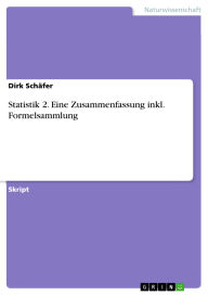 Title: Statistik 2. Eine Zusammenfassung inkl. Formelsammlung, Author: Dirk Schäfer