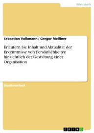 Title: Erläutern Sie Inhalt und Aktualität der Erkenntnisse von Persönlichkeiten hinsichtlich der Gestaltung einer Organisation, Author: Sebastian Volkmann