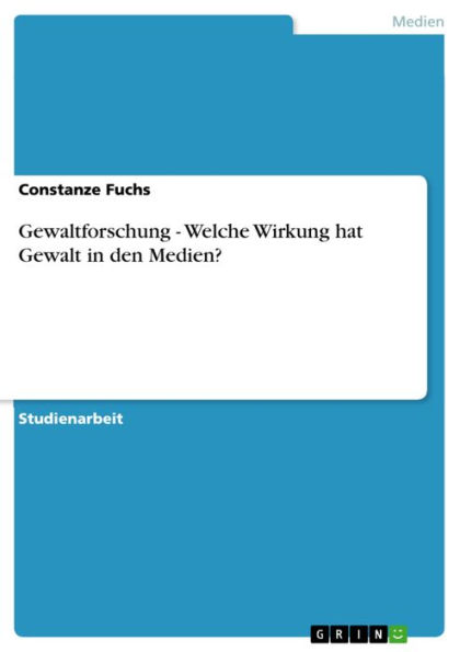 Gewaltforschung - Welche Wirkung hat Gewalt in den Medien?: Welche Wirkung hat Gewalt in den Medien?