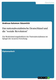 Title: Das nationalsozialistische Deutschland und die 'soziale Revolution': Zur Modernisierungsfunktion des Nationalsozialismus im Spiegel der neueren Forschung, Author: Andreas-Salomon Süssmilch