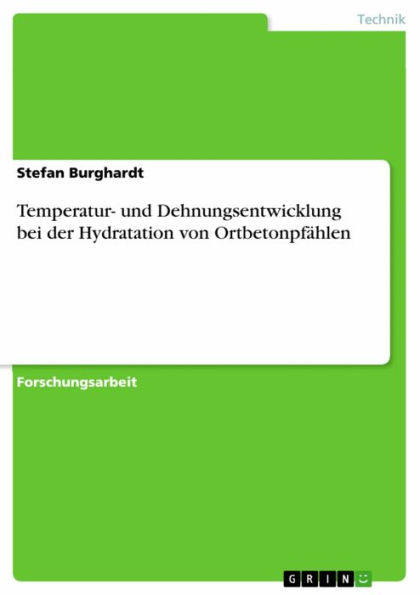 Temperatur- und Dehnungsentwicklung bei der Hydratation von Ortbetonpfählen