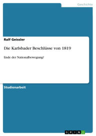 Title: Die Karlsbader Beschlüsse von 1819: Ende der Nationalbewegung?, Author: Ralf Geissler