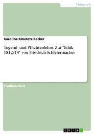Title: Tugend- und Pflichtenlehre. Zur 'Ethik 1812/13' von Friedrich Schleiermacher, Author: Karoline Kmetetz-Becker