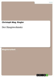 Title: Der Hauptwohnsitz, Author: Christoph Mag. Riegler