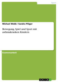 Title: Bewegung, Spiel und Sport mit asthmakranken Kindern, Author: Michael Webb