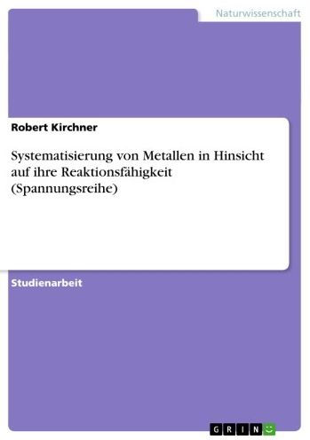 Systematisierung von Metallen in Hinsicht auf ihre Reaktionsfähigkeit (Spannungsreihe)