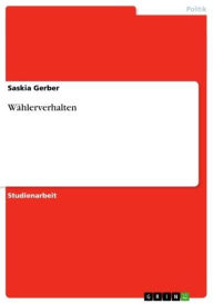 Title: Wählerverhalten, Author: Saskia Gerber