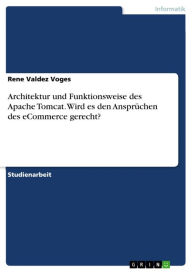 Title: Architektur und Funktionsweise des Apache Tomcat. Wird es den Ansprüchen des eCommerce gerecht?, Author: Rene Valdez Voges