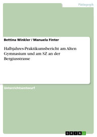 Title: Halbjahres-Praktikumsbericht am Alten Gymnasium und am SZ an der Bergiusstrasse, Author: Bettina Winkler