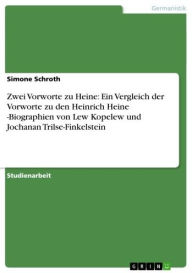 Title: Zwei Vorworte zu Heine: Ein Vergleich der Vorworte zu den Heinrich Heine -Biographien von Lew Kopelew und Jochanan Trilse-Finkelstein, Author: Simone Schroth