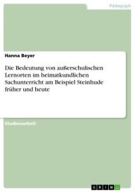 Title: Die Bedeutung von außerschulischen Lernorten im heimatkundlichen Sachunterricht am Beispiel Steinhude früher und heute, Author: Hanna Beyer