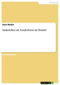 Title: Tankstellen als Sonderform im Handel, Author: Jana Noske